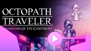 Новый трейлер «Octopath Traveler: Champions of the Continent – Глава 6 Часть 2: Грань Потерь»