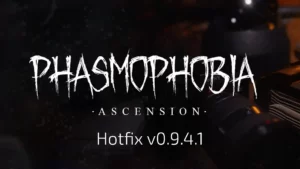Phasmophobia: Обновление Ascension | Hotfix v0.9.4.1 с новыми исправлениями и улучшениями