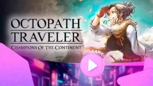 Octopath Traveler: Champions of the Continent — официальный трейлер Канари