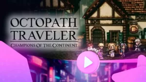 Octopath Traveler: Champions of the Continent представляет трейлер истории Emberflame