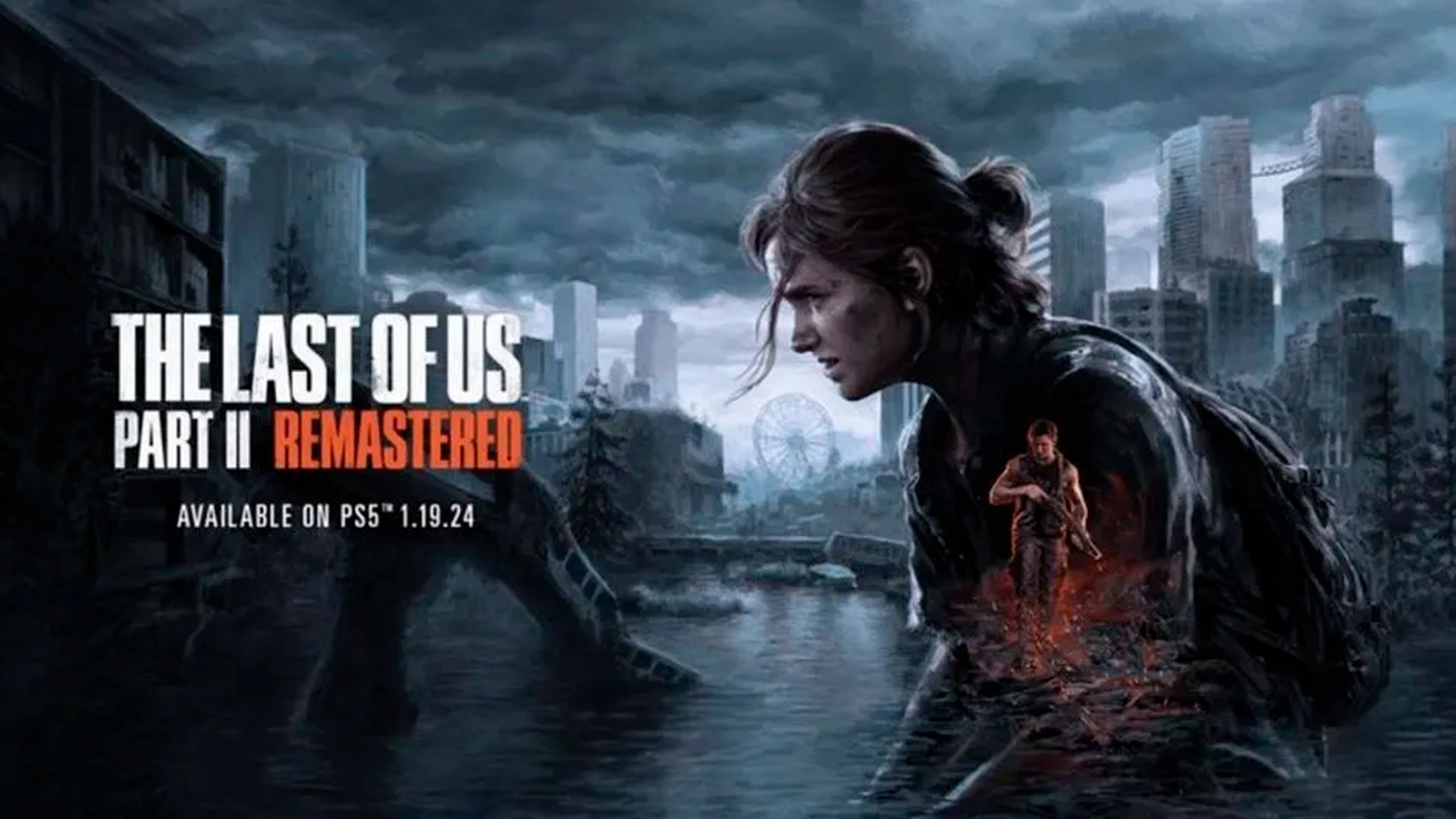 Трейлер The Last of Us Part 2 Remastered: Новый взгляд на историю Элли и Эбби