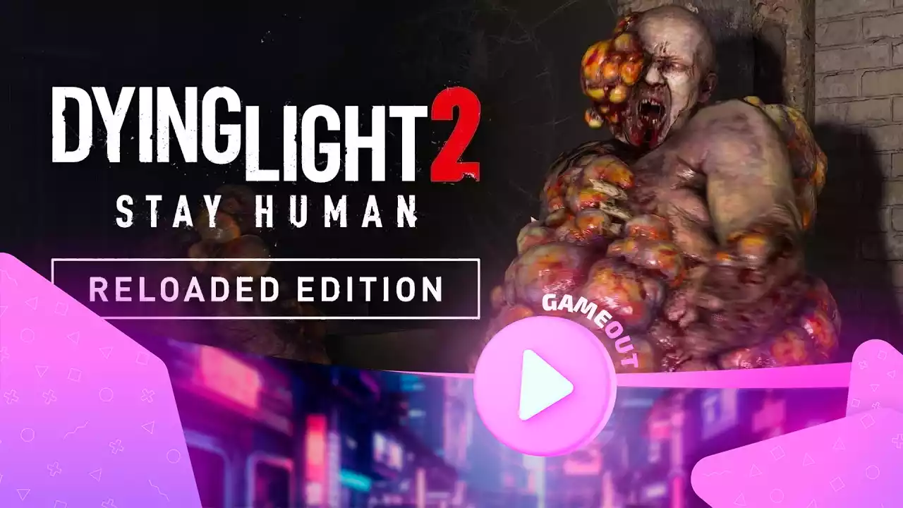 Захватывающий трейлер Dying Light 2 Stay Human: Reloaded Edition
